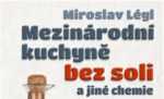 Miroslav Légl: Mezinárodní kuchyně bez soli a jiné chemie Miroslav Légl: Mezinárodní kuchyně bez soli a jiné chemie